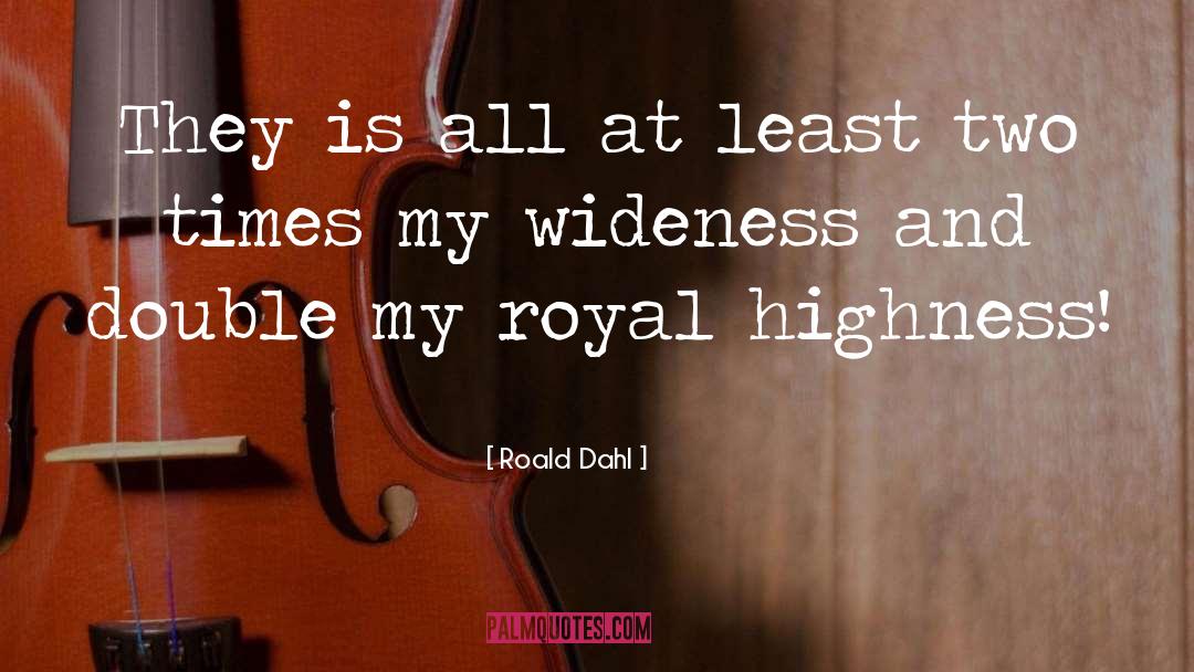 Highness quotes by Roald Dahl