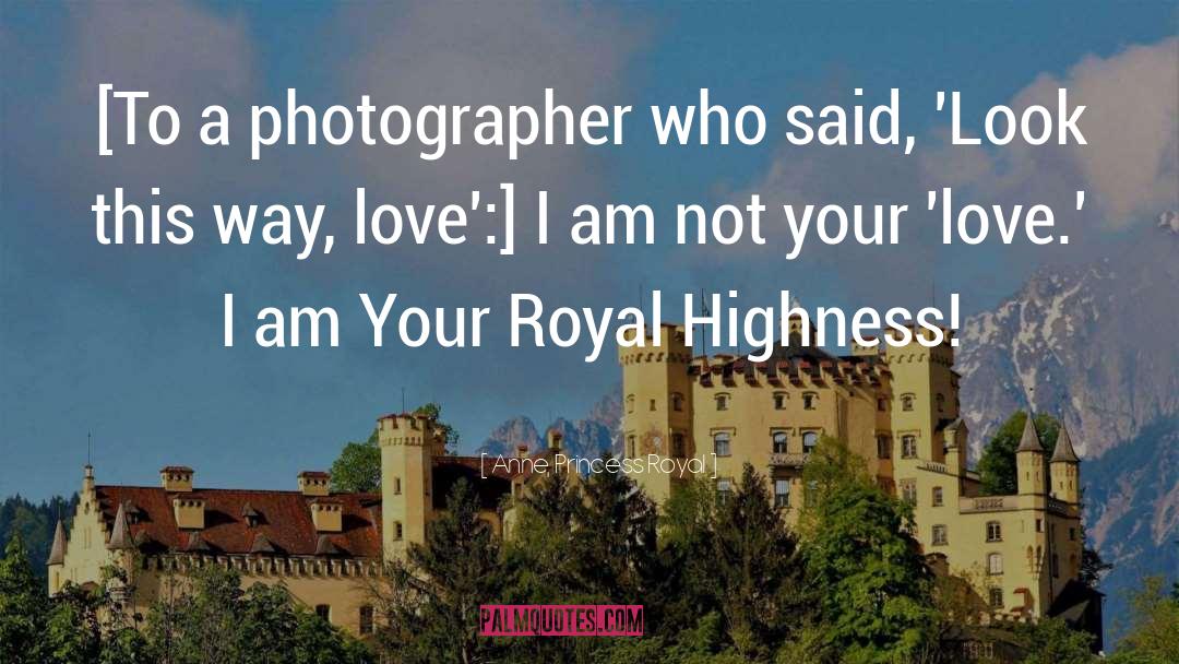 Highness quotes by Anne, Princess Royal