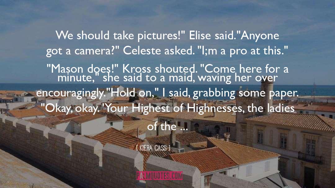 Highnesses quotes by Kiera Cass