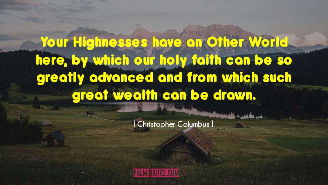 Highnesses quotes by Christopher Columbus