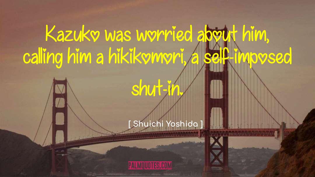 Hikikomori quotes by Shuichi Yoshida