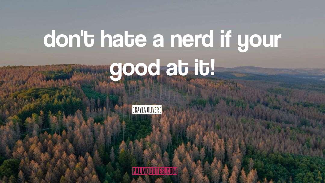 Hilarious Nerd quotes by Kayla Oliver