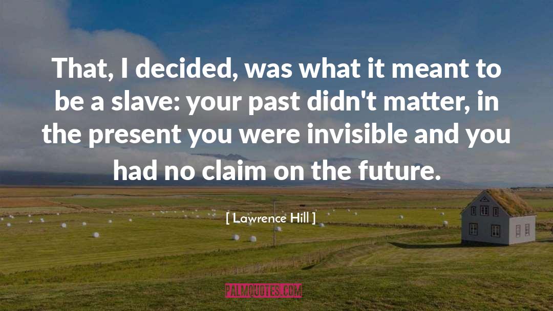 Hill quotes by Lawrence Hill