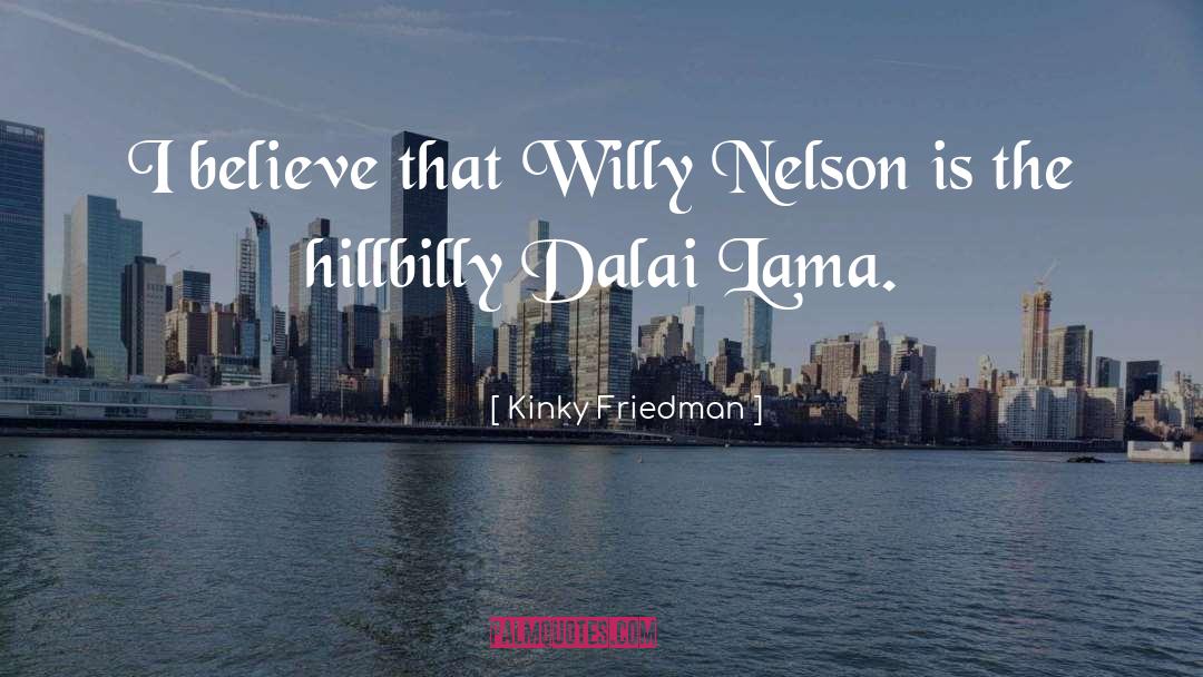 Hillbilly quotes by Kinky Friedman