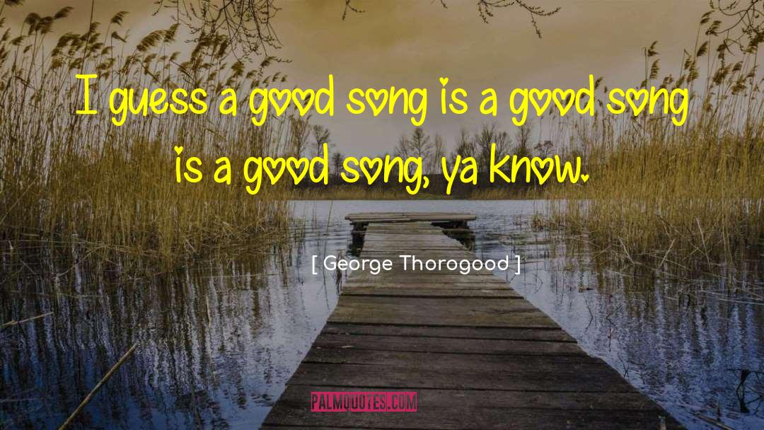 Hilling Song quotes by George Thorogood