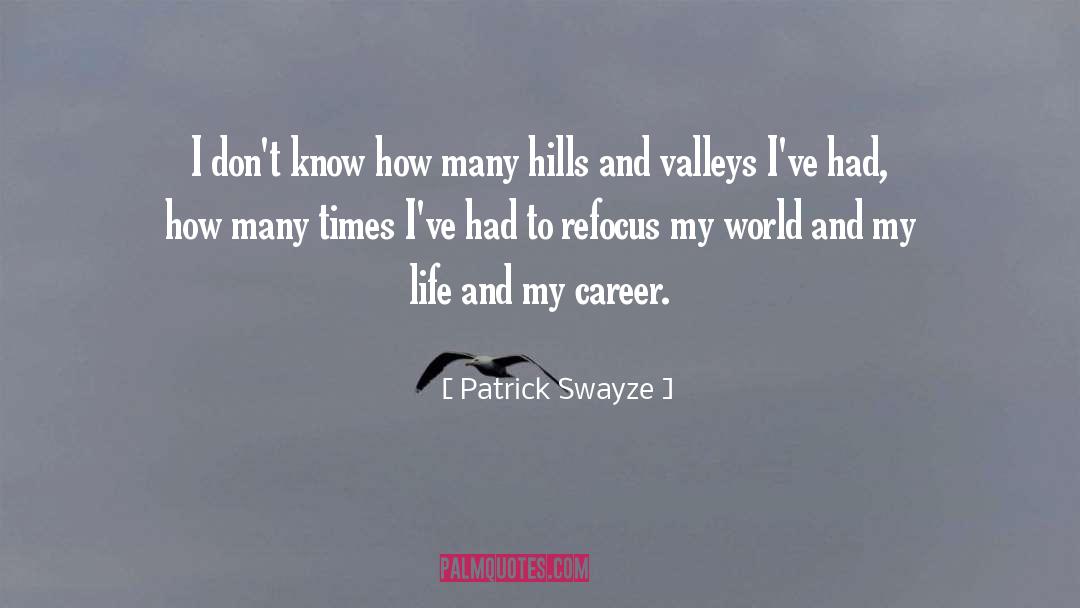 Hills And Valleys quotes by Patrick Swayze