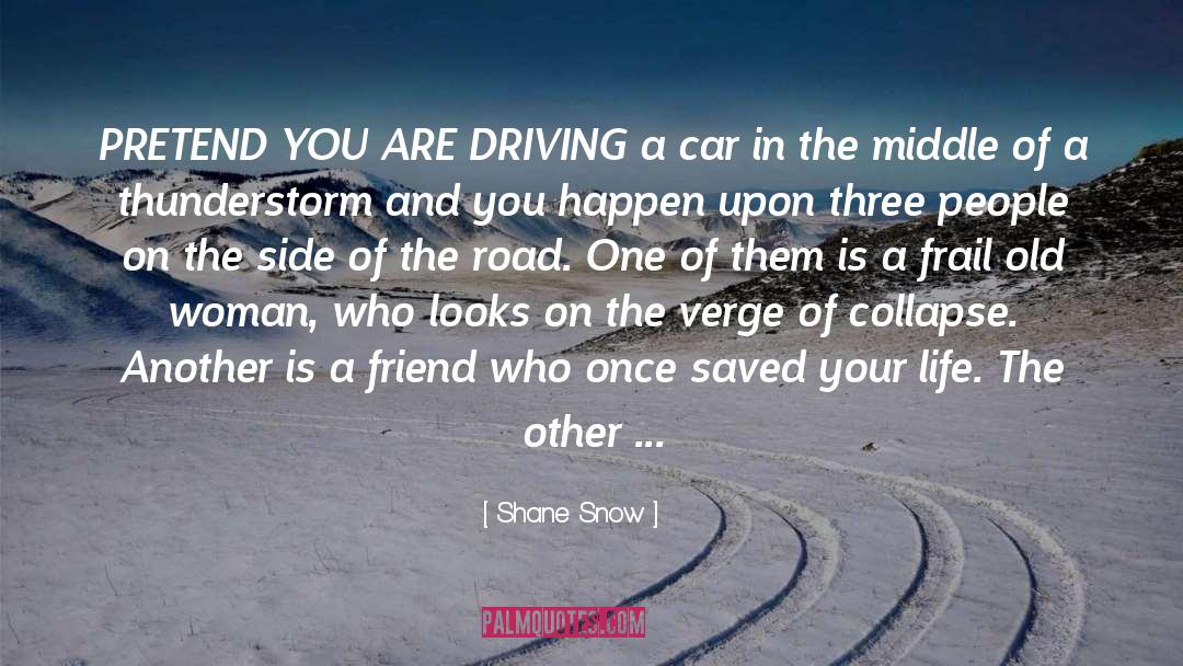 Him Driving You Crazy quotes by Shane Snow