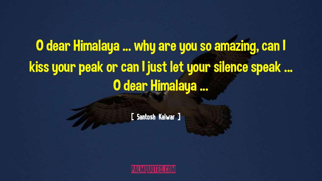 Himalaya quotes by Santosh Kalwar