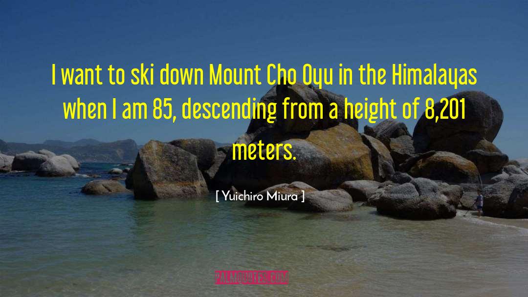 Himalayas quotes by Yuichiro Miura