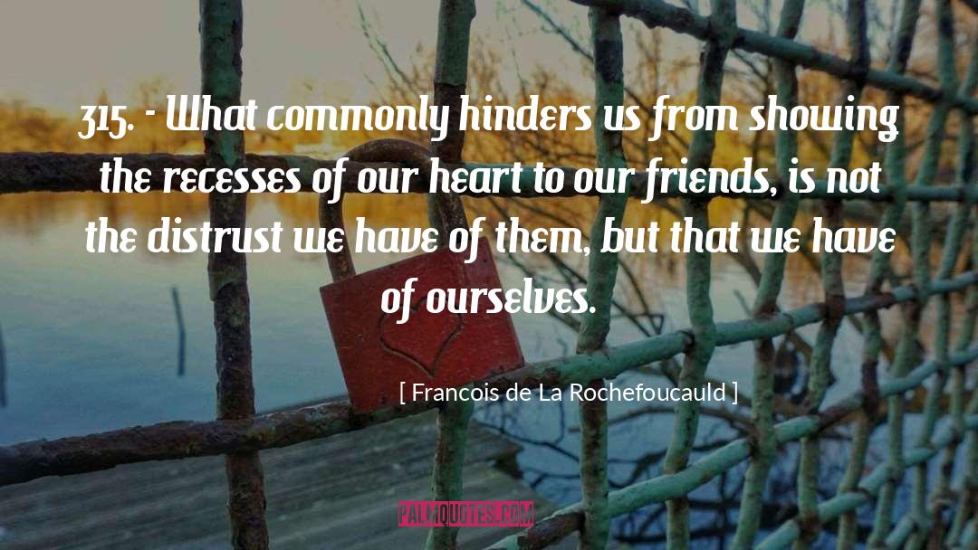 Hinders quotes by Francois De La Rochefoucauld