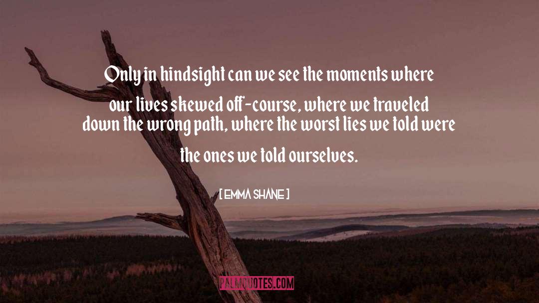 Hindsight quotes by Emma Shane
