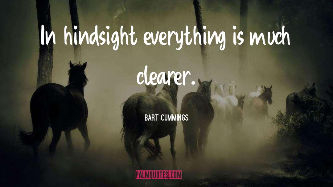 Hindsight quotes by Bart Cummings