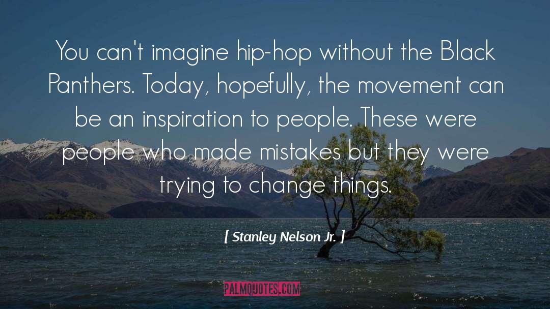 Hip quotes by Stanley Nelson Jr.