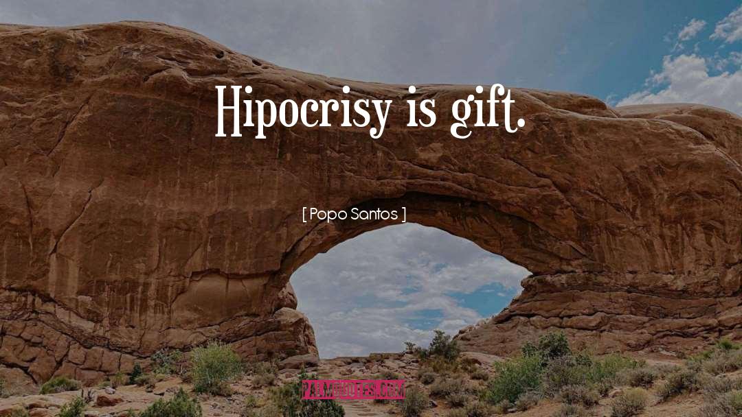 Hipocrisy quotes by Popo Santos