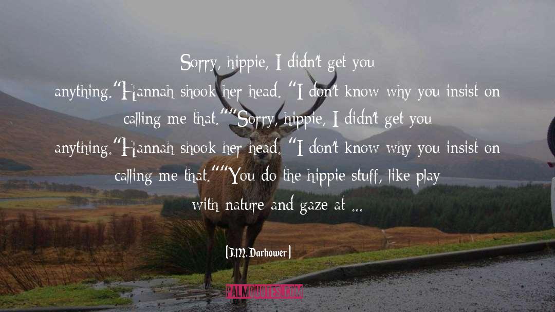 Hippie quotes by J.M. Darhower