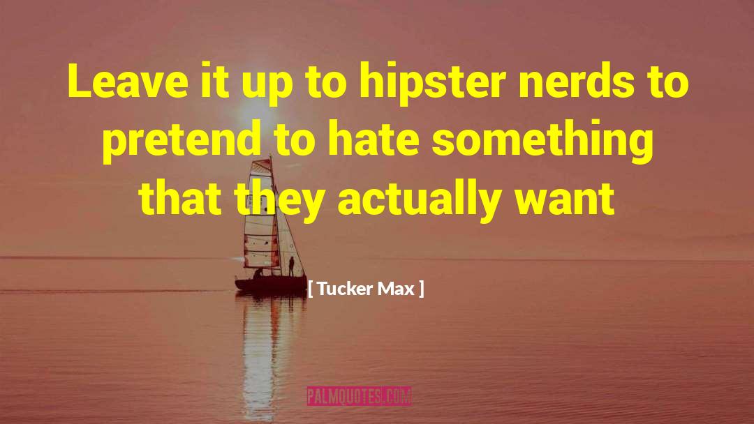 Hipster quotes by Tucker Max