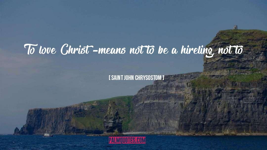 Hireling quotes by Saint John Chrysostom