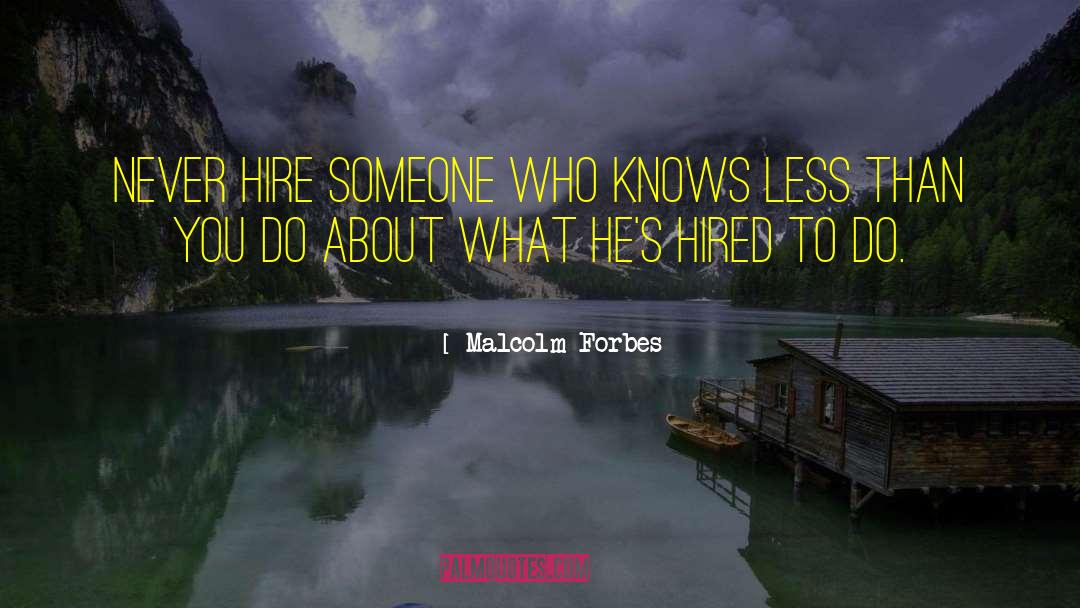 Hiring quotes by Malcolm Forbes