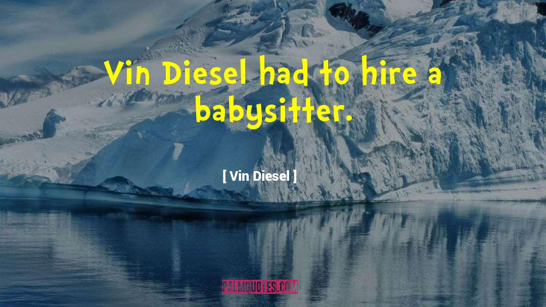 Hiring quotes by Vin Diesel