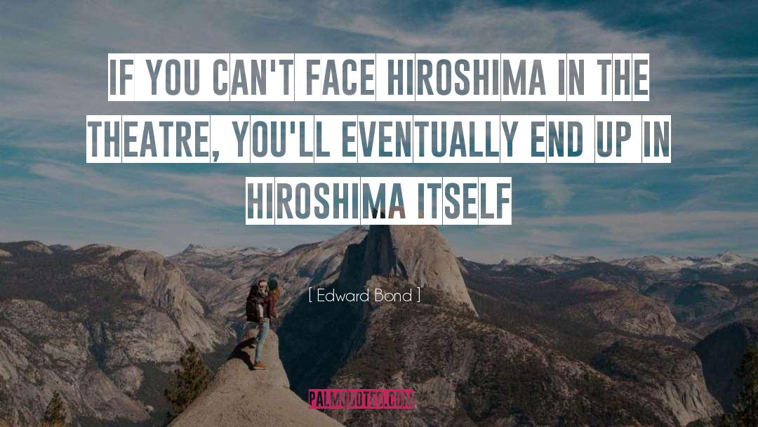 Hiroshima quotes by Edward Bond