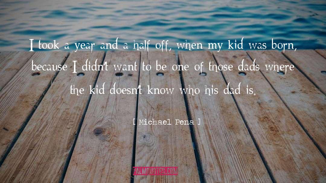 His Dad quotes by Michael Pena