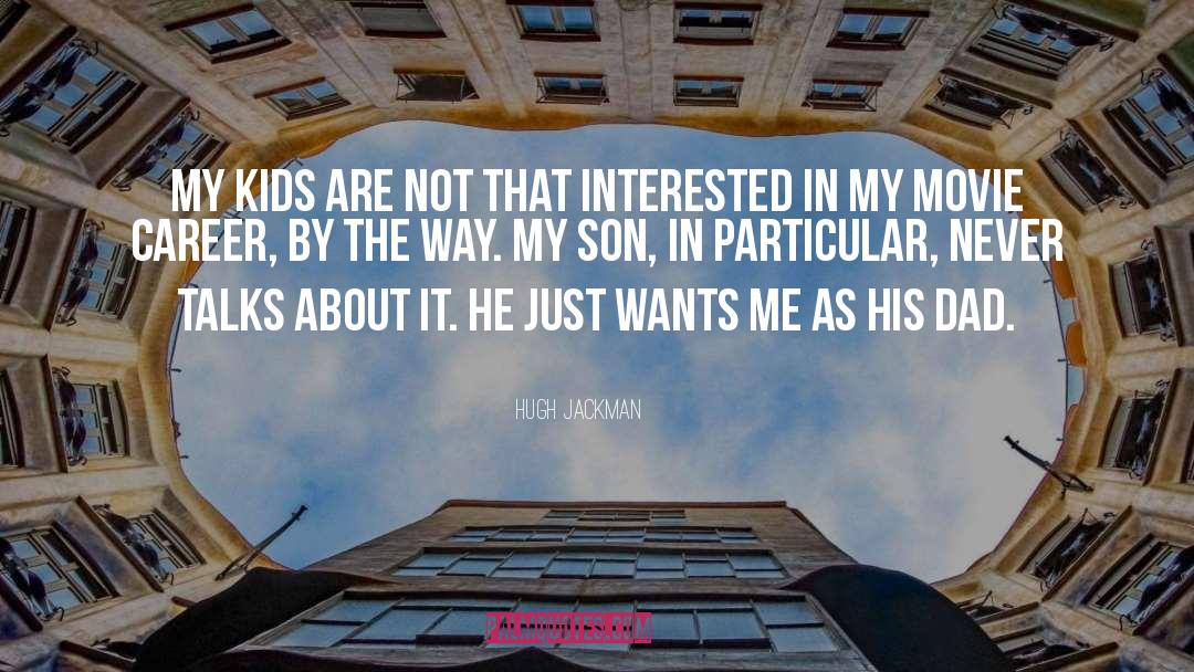 His Dad quotes by Hugh Jackman