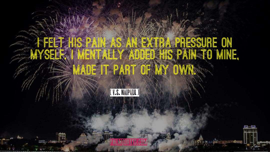 His Pain quotes by V.S. Naipaul
