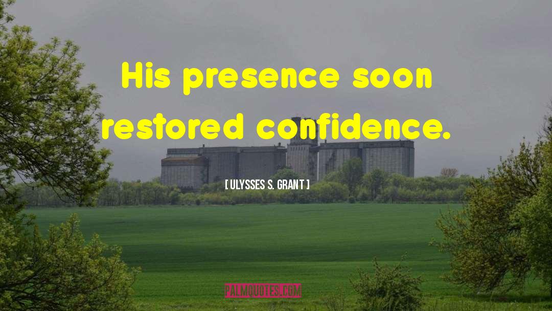 His Presence quotes by Ulysses S. Grant