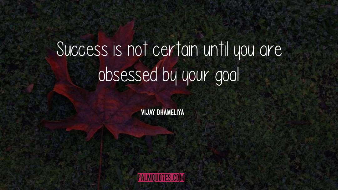 His Success quotes by Vijay Dhameliya