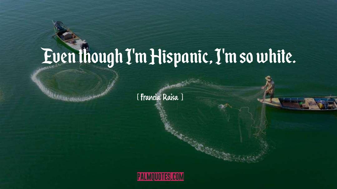 Hispanic Month quotes by Francia Raisa