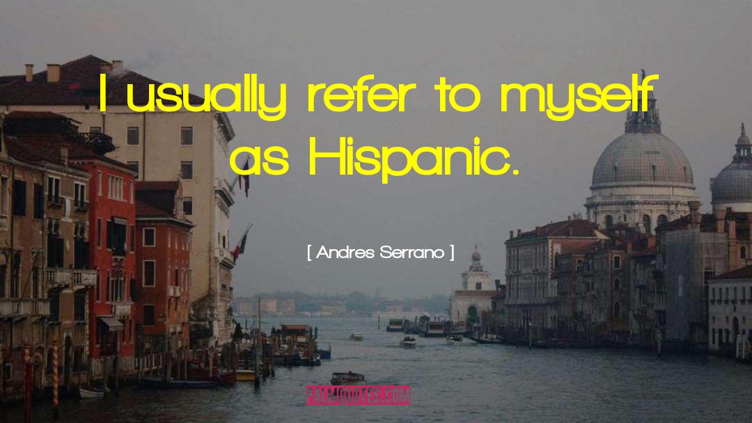 Hispanic Month quotes by Andres Serrano