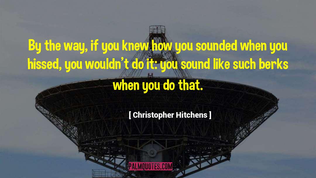 Hissing quotes by Christopher Hitchens