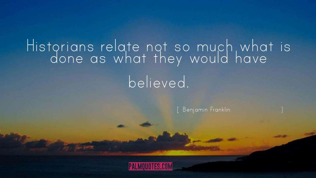 Historian quotes by Benjamin Franklin
