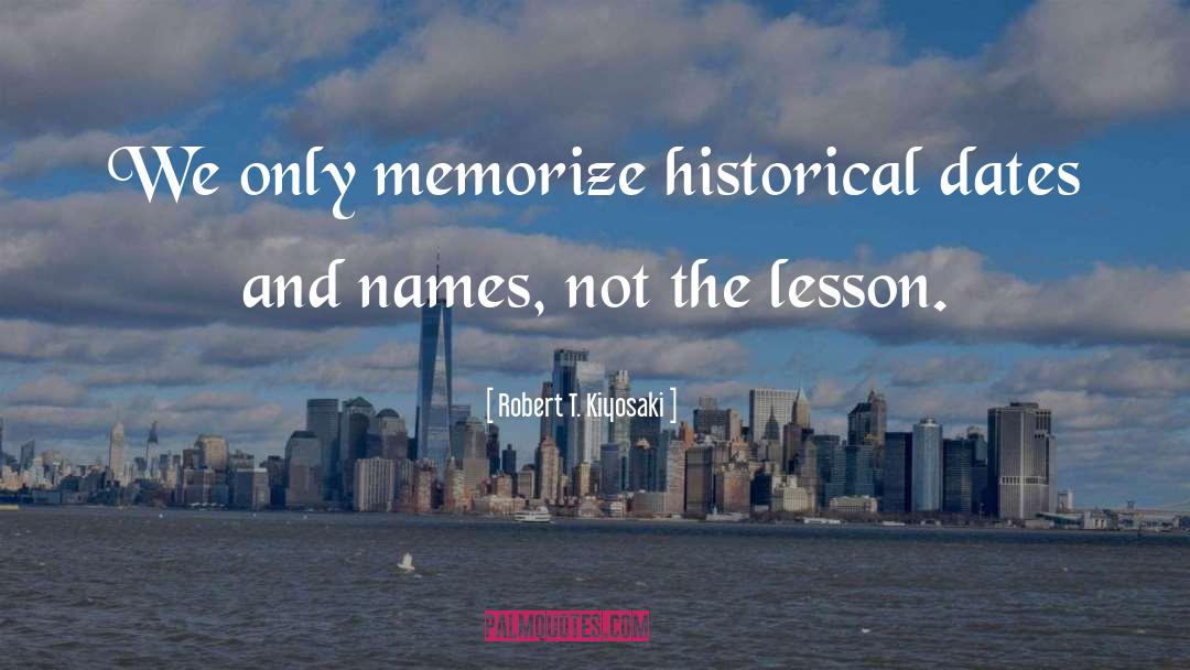 Historical Dates quotes by Robert T. Kiyosaki