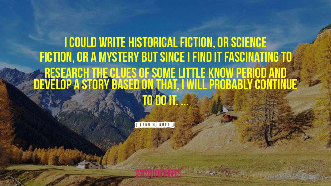 Historical Fiction Based On Fact quotes by Jean M. Auel