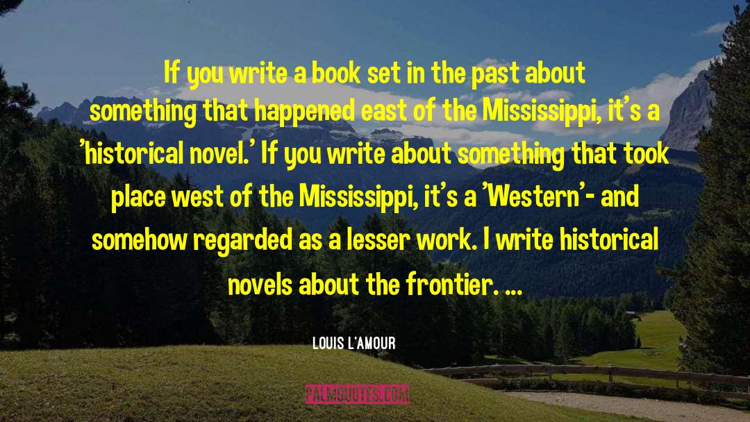 Historical Novels quotes by Louis L'Amour