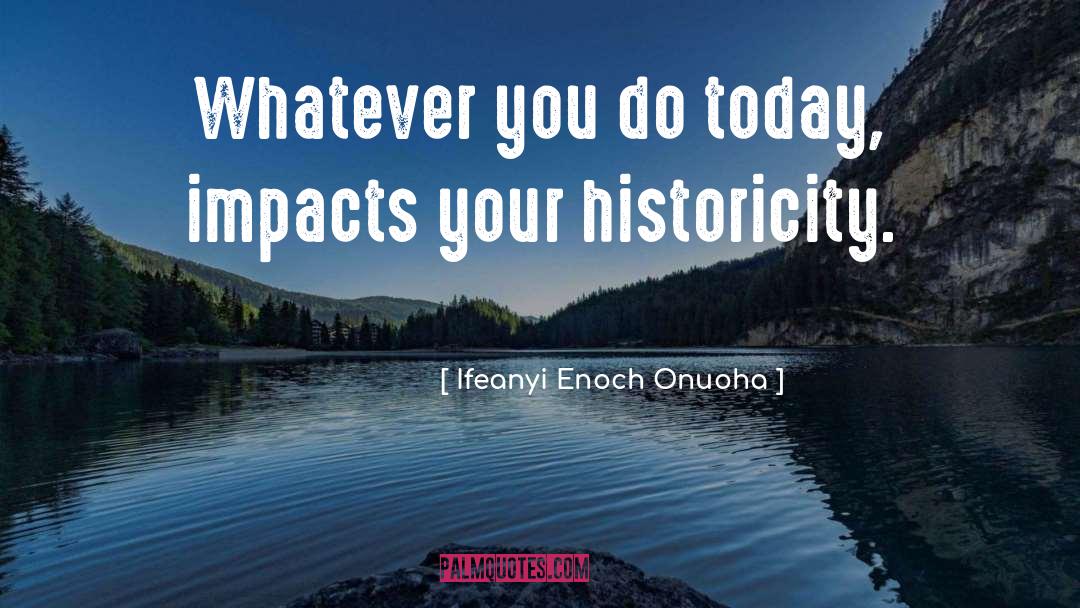 Historicity quotes by Ifeanyi Enoch Onuoha