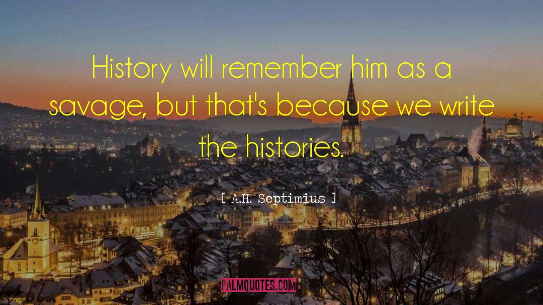 Histories quotes by A.H. Septimius