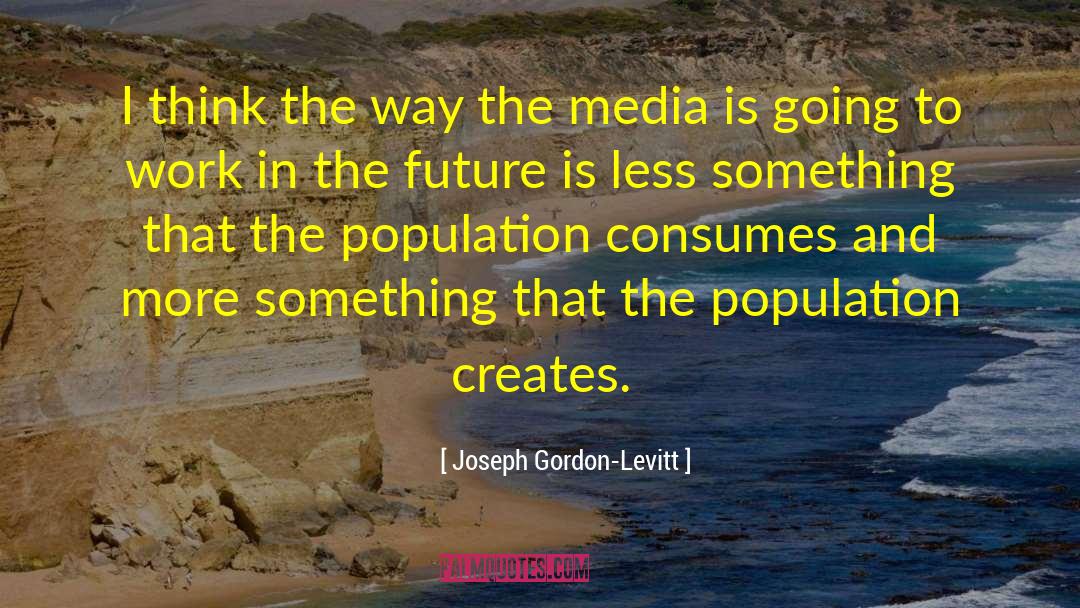 History Creates The Future quotes by Joseph Gordon-Levitt