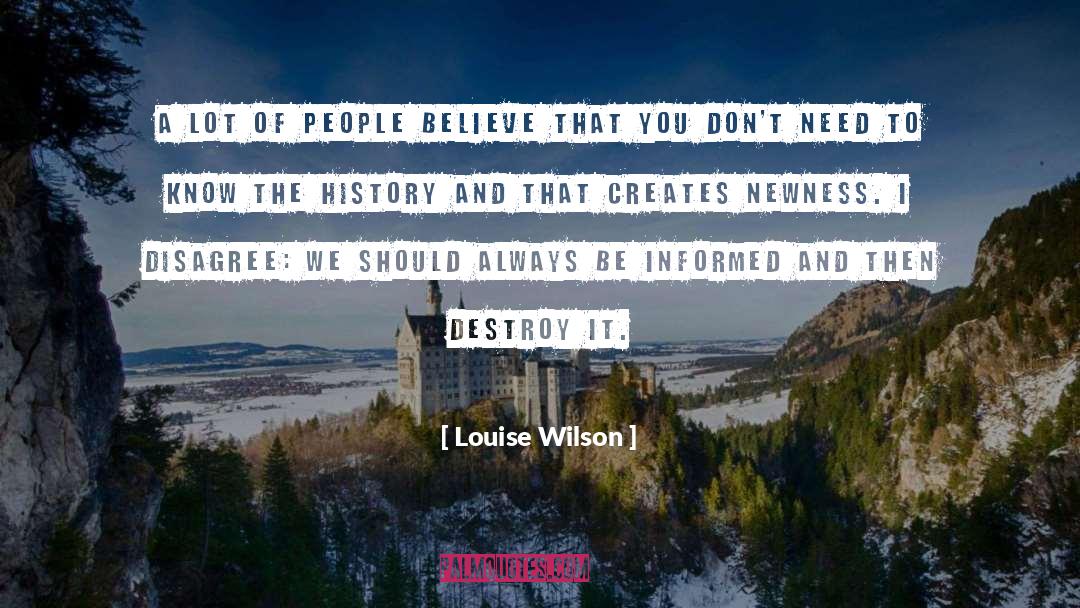 History Creates The Future quotes by Louise Wilson