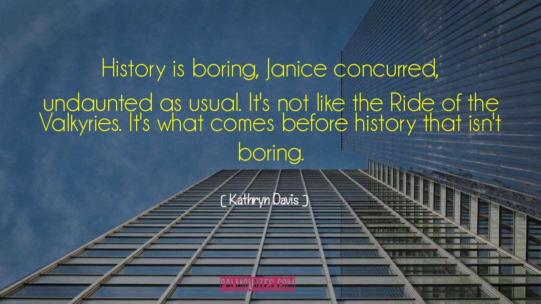 History Is Boring quotes by Kathryn Davis
