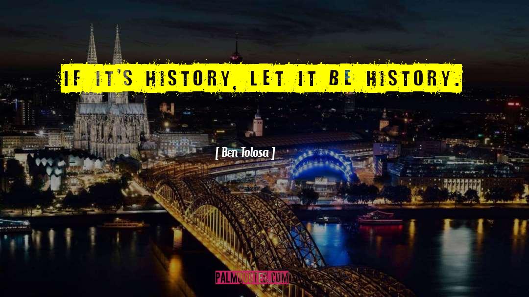 History Matters quotes by Ben Tolosa