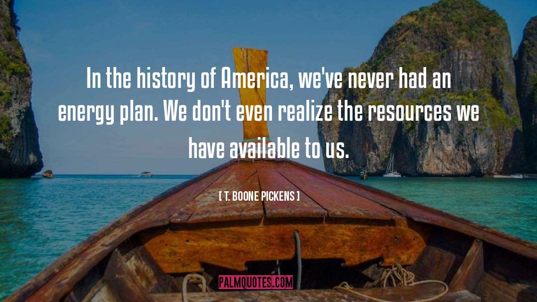 History Of America quotes by T. Boone Pickens