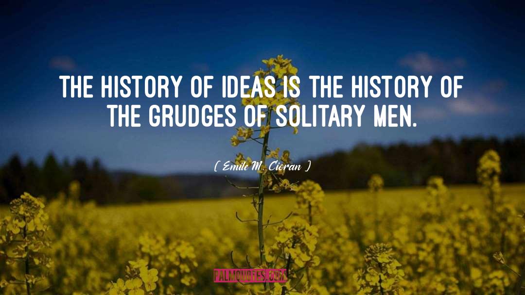 History Of Ideas quotes by Emile M. Cioran