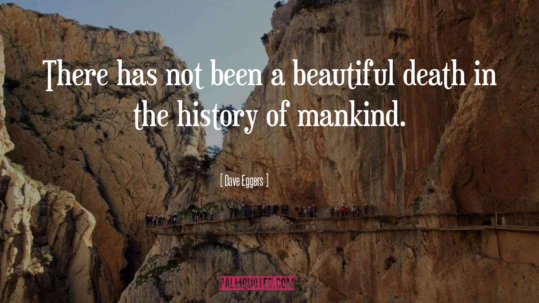 History Of Mankind quotes by Dave Eggers