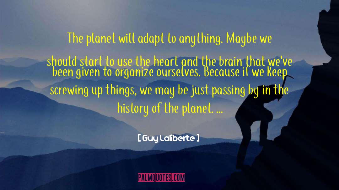 History Of The Planet quotes by Guy Laliberte