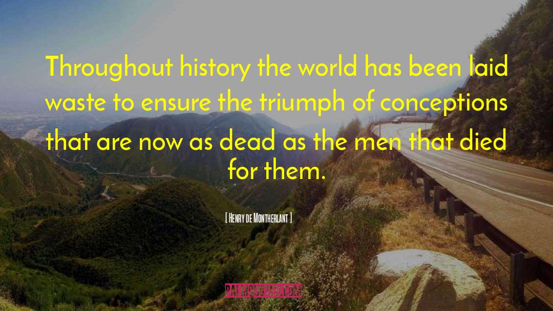 History Of The World Famous quotes by Henry De Montherlant