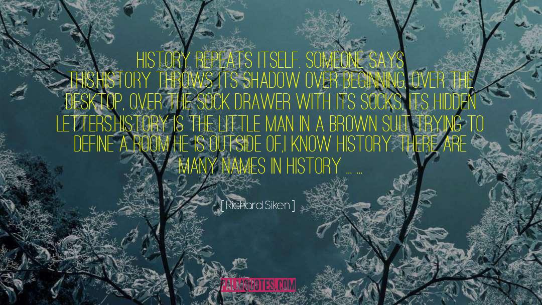 History Repeats Itself quotes by Richard Siken