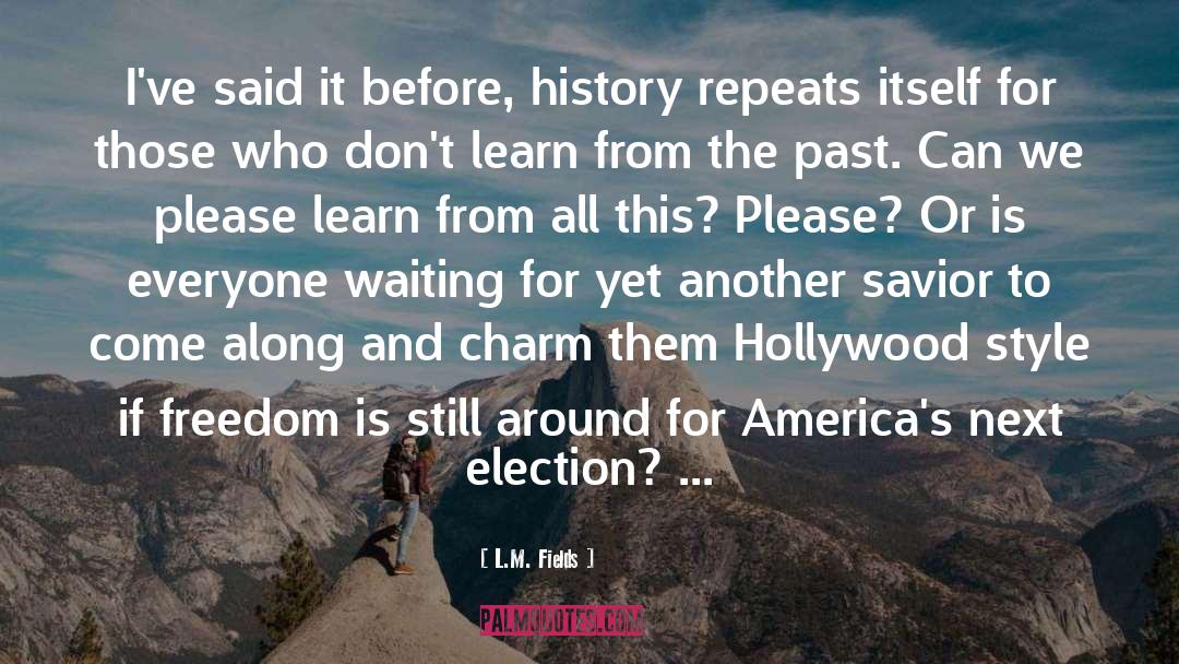 History Repeats Itself quotes by L.M. Fields