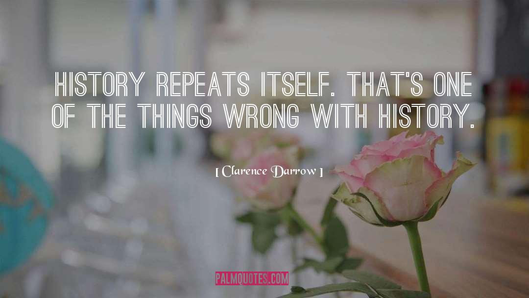 History Repeats Itself quotes by Clarence Darrow